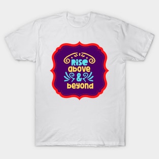 Rise Above & Beyond T-Shirt